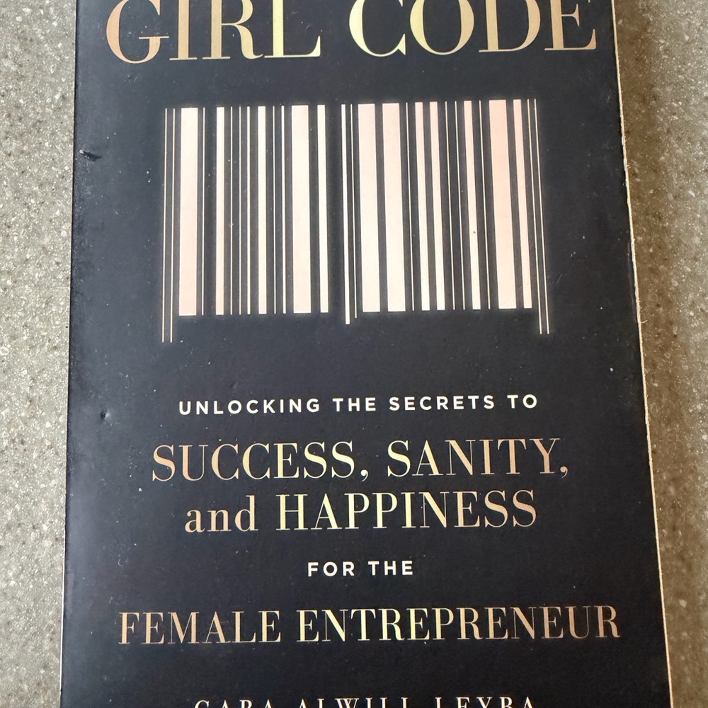 Girl Code Unlocking the Secrets to Success, Sanity and Happiness…
